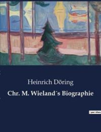 Chr. M. Wieland´s Biographie