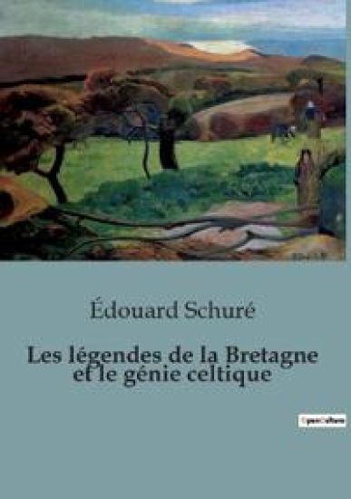 Les légendes de la Bretagne et le génie celtique