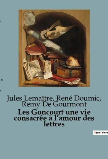 Les Goncourt une vie consacrée à l'amour des lettres