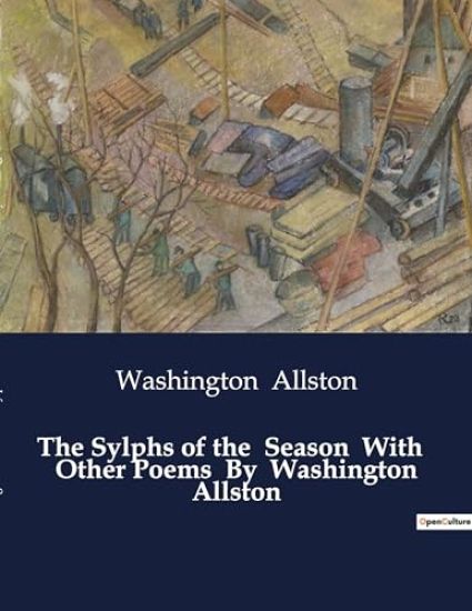 The Sylphs of the Season With Other Poems By Washington Allston