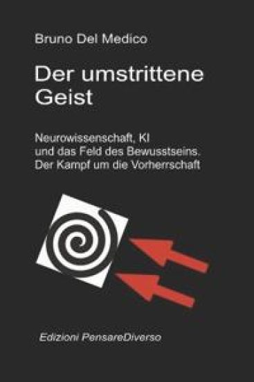 Der umstrittene Geist. Neurowissenschaft, KI und das Feld des Bewusstseins. Der Kampf um die Vorherrschaft