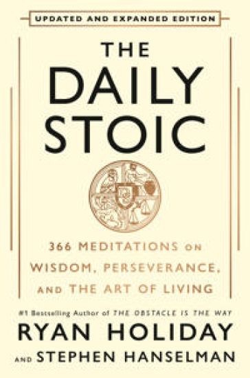 The Daily Stoic 10th Anniversary Edition: 366 Meditations on Wisdom, Perseverance, and the Art of Living