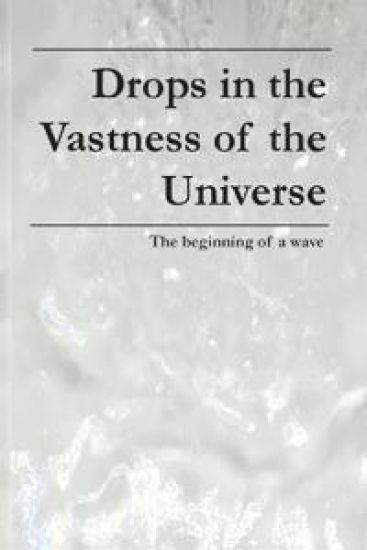 Drops in the Vastness of the Universe