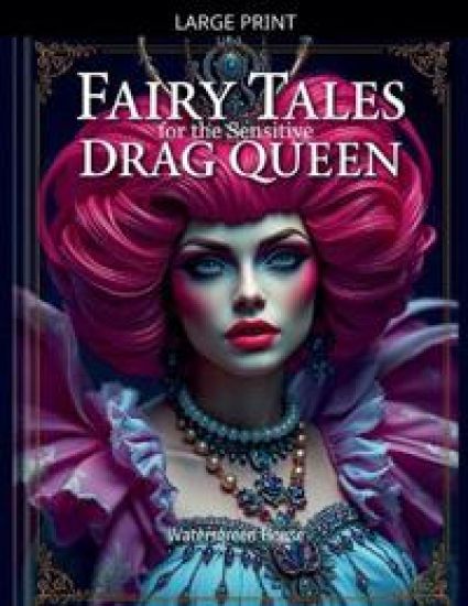 Fairy Tales for the Sensitive Drag Queen