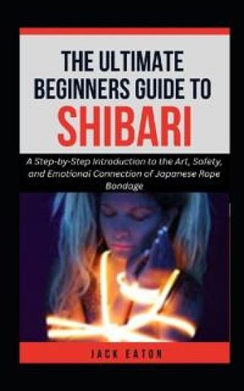 The Ultimate Beginner's Guide to Shibari