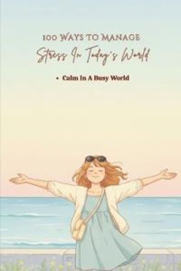 100 Ways To Manage Stress In Today's World