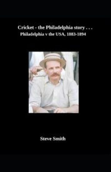 Cricket the Philadelphia story . . . Philadelphia v the USA, 1883-1894