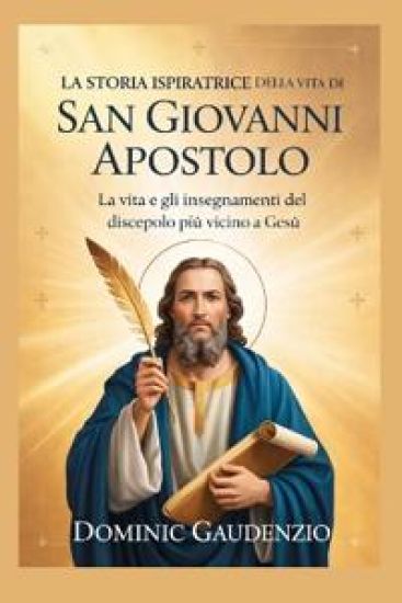 La Storia Ispiratrice Della Vita Di San Giovanni Apostolo
