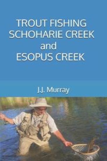 Trout Fishing Schoharie Creek and Esopus Creek