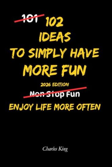 102 Ideas To Simply Have More Fun
