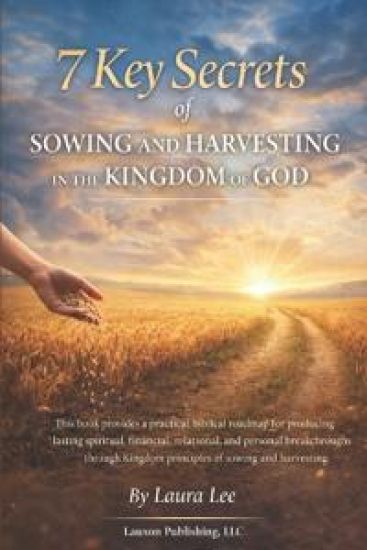 7 Key Secrets of Sowing and Harvesting in the Kingdom of God