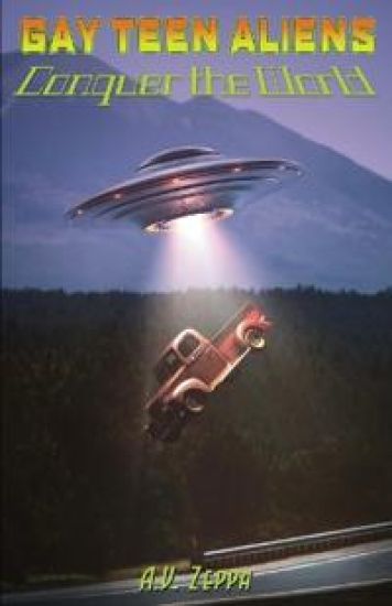 Gay Teen Aliens Conquer the World - Book Three