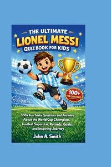 The Ultimate Lionel Messi Quiz Book for Kids