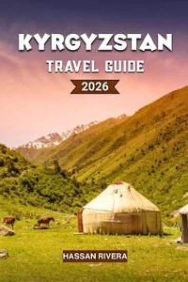 KYRGYZSTAN Travel Guide 2026