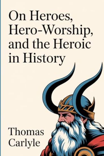On Heroes, Hero-Worship, and the Heroic in History