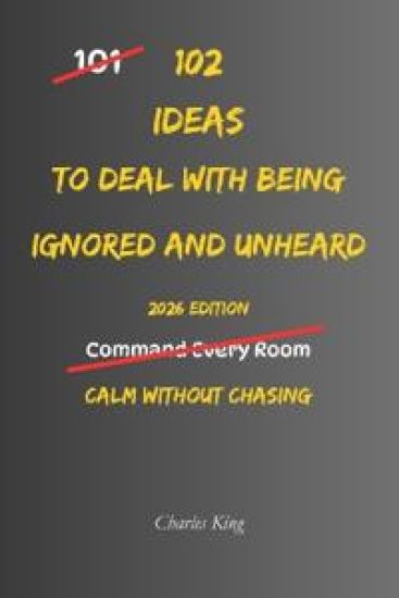 102 Ideas To Deal With Being Ignored And Unheard