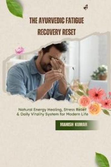 The Ayurvedic Fatigue Recovery Reset