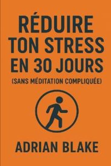Réduire ton stress en 30 jours (sans méditation compliquée)