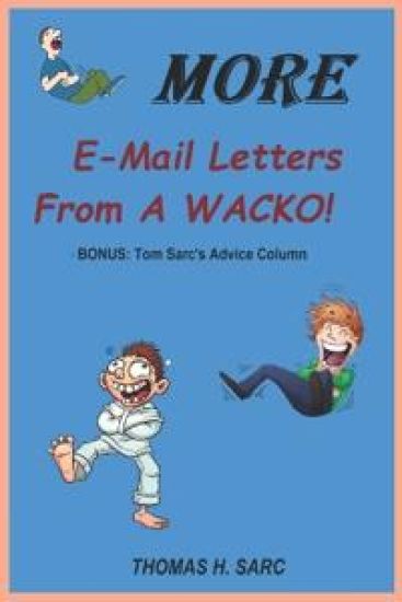 More E-Mail Letters From A WACKO!