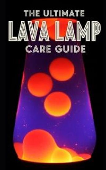 Lava Lamp Ultimate Care Guide