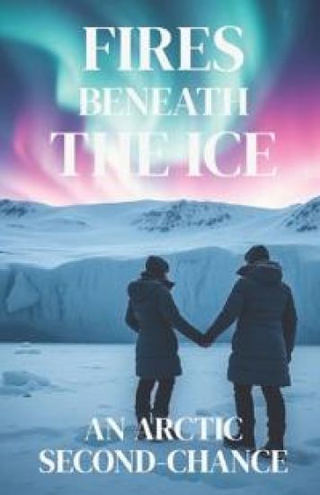 Fires Beneath the Ice - An Arctic Second-Chance