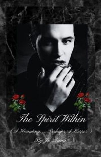 The Spirit Within (A Haunting... Perhaps A Horror)