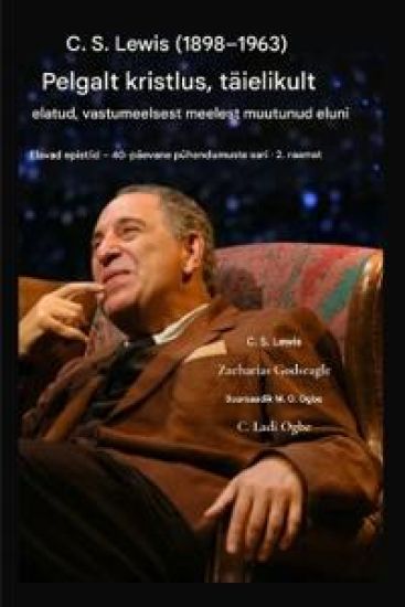C. S. Lewis (1898-1963) - Pelgalt kristlus, täielikult elatud