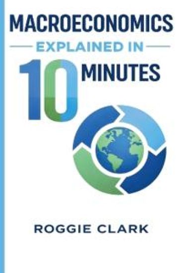 Macroeconomics Explained in 10 Minutes