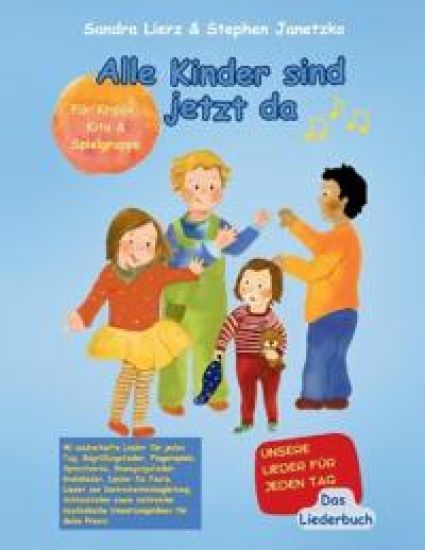 Alle Kinder sind jetzt da - Unsere Lieder für jeden Tag. Das Liederbuch