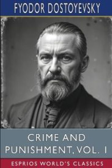 Crime and Punishment, Vol. 1 (Esprios Classics)