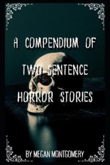 A Compendium Of Two-Sentence Horror Stories