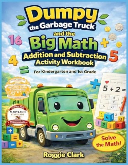 Dumpy the Garbage Truck and the Big Math Addition and Subtraction Activity Workbook For Kindergarten and 1st Grade