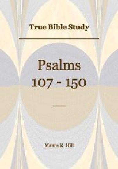 True Bible Study - Psalms 107-150