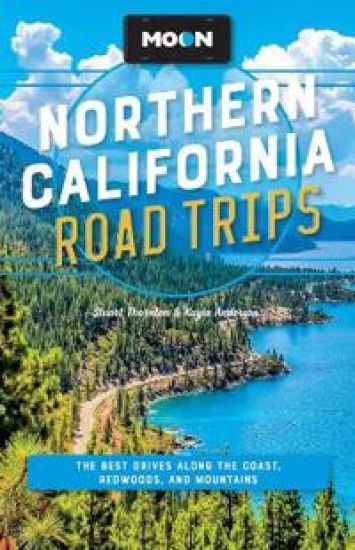 Moon Northern California Road Trips (Third Edition)