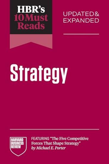 HBR's 10 Must Reads on Strategy, Updated and Expanded